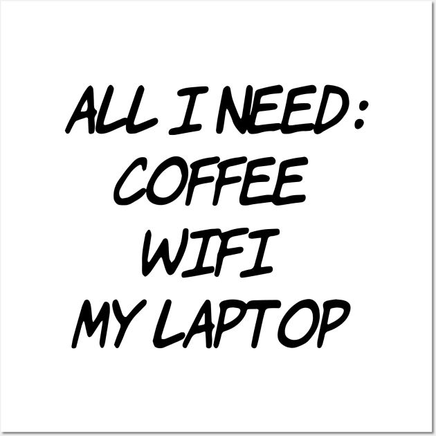 All I need Coffee WiFi My Laptop Wall Art by Sunshineisinmysoul